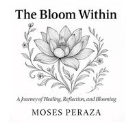 The Bloom Within: A Journey of Healing, Reflection, and Blooming
