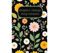 The Blooming Path - Writing journal: 90 GSM, Paperback: Chapters Change, Stories Remain: Cultivate Your Journey of Self-Discovery with Daily Reflections and Floral Inspiration