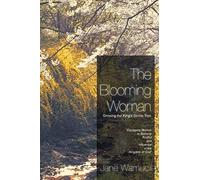 The Blooming Woman - Growing The King's Divine Tree