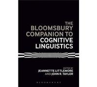 The Bloomsbury Companion To Cognitive Linguistics (Bloomsbury Companions) (Paperback) Jeannette Littlemore, John R Taylor (Auteur)