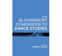 The Bloomsbury Companion To Dance Studies