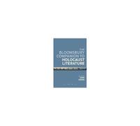 The Bloomsbury Companion To Holocaust Literature