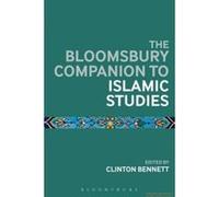 The Bloomsbury Companion to Islamic Studies - [Version Originale] Clinton Bennett (Auteur)