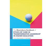 The Bloomsbury Handbook of Ethics of Care in Transformative Leadership in Higher Education