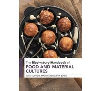 The Bloomsbury Handbook Of Food And Material Cultures