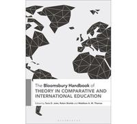 The Bloomsbury Handbook Of Theory In Comparative And International Education