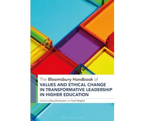 The Bloomsbury Handbook of Values and Ethical Change in Transformative Leadership in Higher Education
