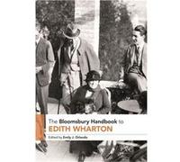The Bloomsbury Handbook to Edith Wharton - Bloomsbury Publishing PLC - Bloomsbury Publishing PLC - Livre en Anglais - Hardback Bloomsbury Publishing PLCBloomsbury Publishing PLC (Auteur)