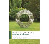 The Bloomsbury Handbook To Friedrich Froebel