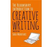 The Bloomsbury Introduction to Creative Writing by Dr Tara Mokhtari Mokhtari, Dr Tara (Lecturer in Writing, Communications and Literature, Victoria University, Australia, Bronx Community College, USA)