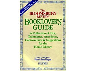The Bloomsbury Review Booklover's Guide: A Collection of Tips, Techniques, Anecdotes, Controversies & Suggestions for the Home Library