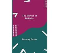 The Blower of Bubbles - Beverley Baxter - Alpha Editions - Livre en Anglais Beverley BaxterBeverley Baxter (Auteur)