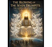 THE BLOWING OF THE SEVEN TRUMPETS THE COMING OF JESUS CHRIST