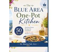 The Blue Area One-Pot Kitchen: 50 Nutrient-Dense Recipes for Simplified Longevity and Modern Living