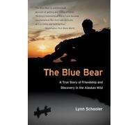 The Blue Bear: A True Story of Friendship and Discovery in the Alaskan Wild - A Lyrical Nature Memoir of Tragic Loss and a Rare Glacier Bear