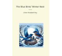 The Blue Birds' Winter Nest (Classic Books)