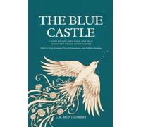 The Blue Castle: A Cozy Escape into Love and Self-Discovery by L.M. Montgomery: Ideal for Cozy Evenings, Travel Companions, and Bedtime Reading