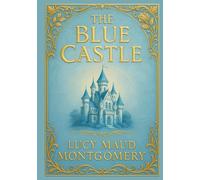 The Blue Castle (Large Print Edition): A heartfelt story of love, choices, and finding one’s place in a changing world full of wonder and challenges