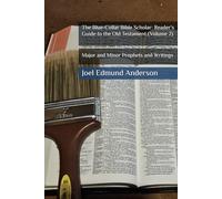The Blue-Collar Bible Scholar: Reader's Guide to the Old Testament (Volume 2): The Major and Minor Prophets and The Writings
