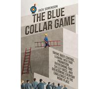 The Blue Collar Game: Taking back control, Leaning into that promotion, overcoming that Sh!@y boss, and overcoming everyday challenges in the work place