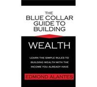 The Blue Collar Guide to Building Wealth - Edmond Alantes - Amazon Digital Services LLC KDP - Livre en Anglais Edmond AlantesEdmond Alantes (Auteur)