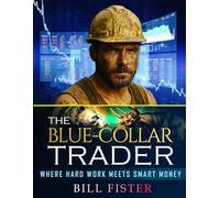 The Blue-Collar Trader: Where Hard Work Meets Smart Money