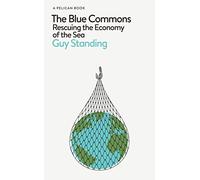 The Blue Commons: Rescuing the Economy of the Sea