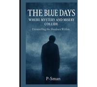 THE BLUE DAYS: WHERE MYSTERY AND MISERY COLLLIDE: Unravelling the Shadows Within