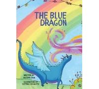The Blue Dragon: A Colorful Story Full Of Imagination With Enchanted Forests And A Very Blue Dragon On A Journey. Great For Children Ages 5-10+ Years Old Who Love Quirky Colorful Imagery.