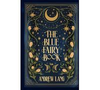 The Blue Fairy Book: The Original 1889 Collection of Classic Magic and Myth