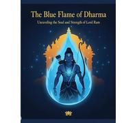 The Blue Flame of Dharma: Unraveling the Soul and Strength of Lord Ram