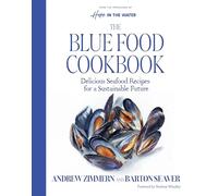 The Blue Food Cookbook: Delicious Seafood Recipes for a Sustainable Future (A Comprehensive Guide, from Buying and Preparing to Cooking Delicious Nutritious Blue Food Recipes)