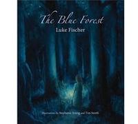 The Blue Forest by Luke Fischer Luke Fischer (Auteur)