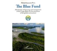 The Blue Fund - Mechanism Of Financing And Management Of The Congo Basin For The Protection Of The Global Environment