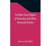The Blue-Grass Region Of Kentucky, And Other Kentucky Articles
