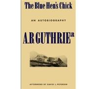 The Blue Hens Chick by A. B. Guthrie Jr. A. B. Guthrie (Auteur)