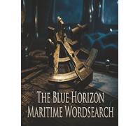 The Blue Horizon: A Maritime Word Search: 20 Technical Puzzles for Sailors, Navigators, and Coastal Enthusiasts