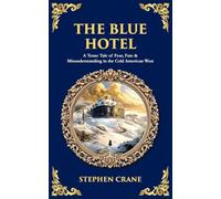 The Blue Hotel: A Tense Tale of Fear, Fate & Misunderstanding in the Cold American West