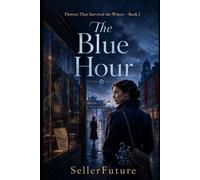 The Blue Hour: Flowers That Survived the Winter · Book I