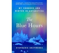 The Blue Hours: My Summers and Winter in Antarctica