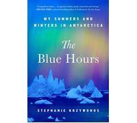 The Blue Hours My Summers and Winter in Antarctica - Stephanie Krzywonos - Washington Square Press - ebook (ePub) - Livre