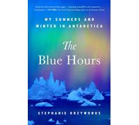 The Blue Hours My Summers and Winter in Antarctica - Stephanie Krzywonos - Washington Square Press - ebook (ePub) - Livre