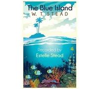 The Blue Island Experiences of a New Arrival Beyond the Veil - William Thomas Stead - White Crow Productions Ltd - Livre en Anglais William Thomas SteadWilliam Thomas Stead (Auteur)