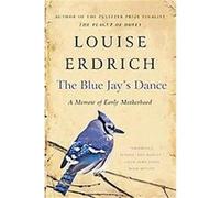 The Blue Jay's Dance: A Memoir of Early Motherhood