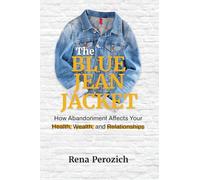 The Blue Jean Jacket: How Abandonment Affects Your Health, Wealth, and Relationships