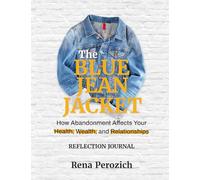 The Blue Jean Jacket Reflection Journal: How Abandonment Affects Your Health, Wealth, and Relationships
