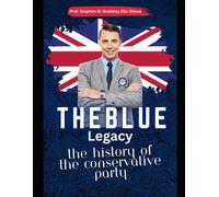 The Blue Legacy: The History Of The Conservative Party