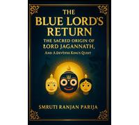 The Blue Lord’s Return: The Sacred Origin of Lord Jagannath And A Devotee King’s Quest
