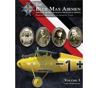 The Blue Max Airmen Volume 3: German Airmen Awarded the Pour le Mérite, Volume 3