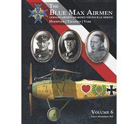 The Blue Max Airmen Volume 6: German Airmen Awarded the Pour le Mérite